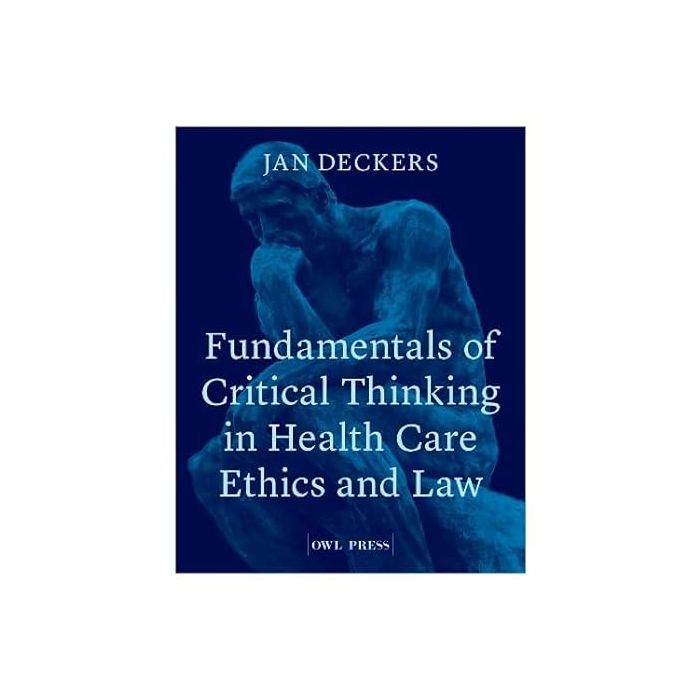 Fundamentals of critical thinking in health care ethics and