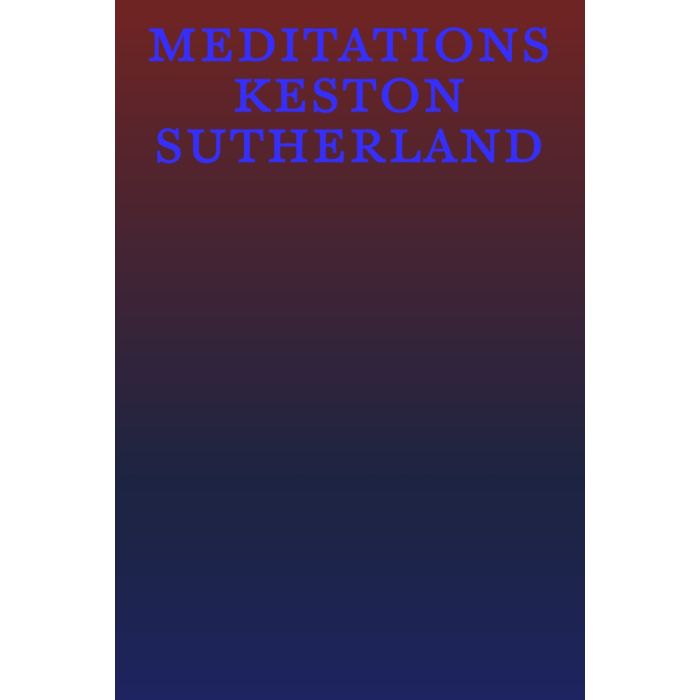 Meditations: Keston Sutherland