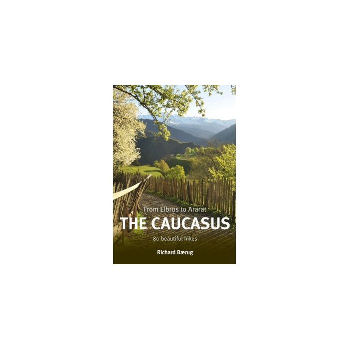 Caucasus, The: From Elbrus to Ararat: 80 beautiful hikes