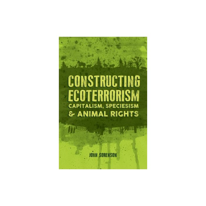 Constructing Ecoterrorism  Capitalism, Speciesism & Animal