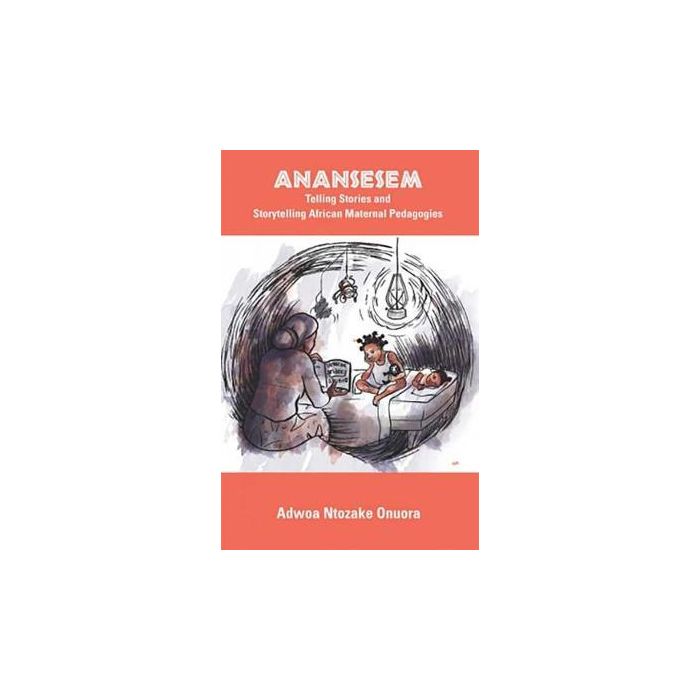 Anansesem: telling Stories and Storytelling African Maternal