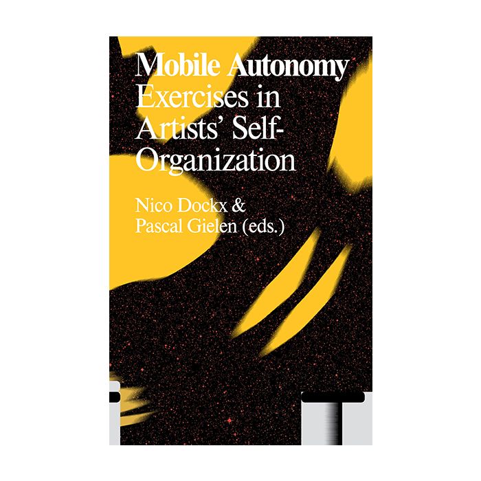 Mobile Autonomy. Exercises in Artists' Self Organization