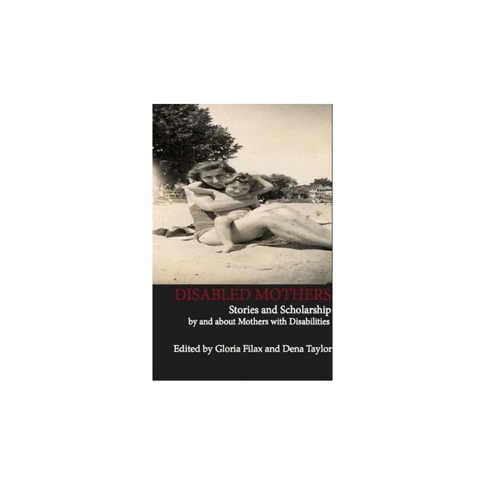 Disabled Mothers: Stories and Scholarship by and about