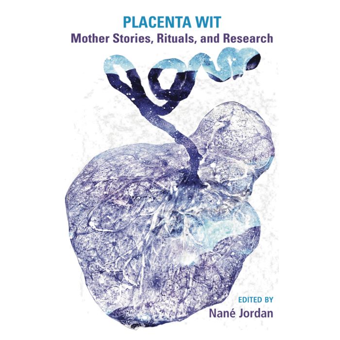 Placenta Wit: Mother Stories, Rituals, and Research