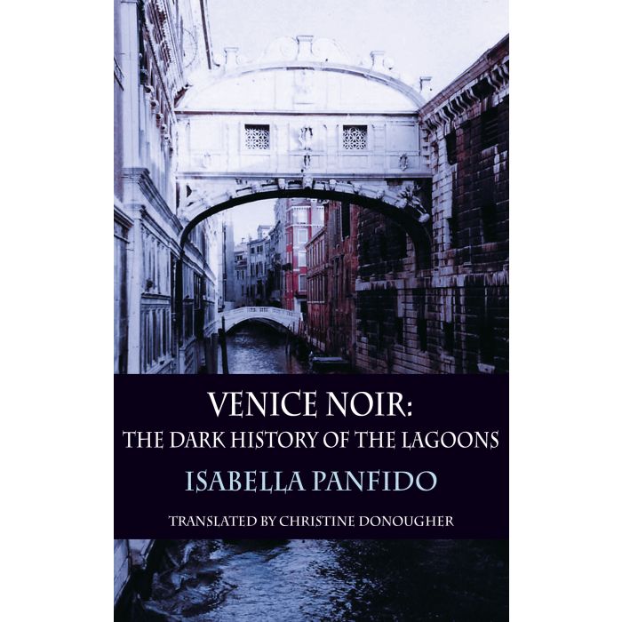 Venice Noir: The Dark History of the Lagoons